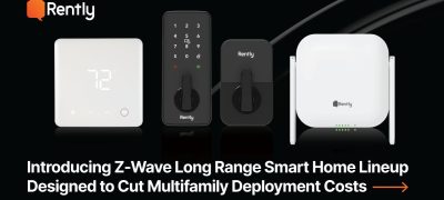 Rentlyintroduced a new line of Z-Wave Long Range smart home products built to make smart home deployment practical at the multifamily scale.